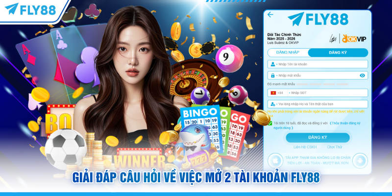 Giải đáp câu hỏi về việc mở 2 tài khoản FLY88