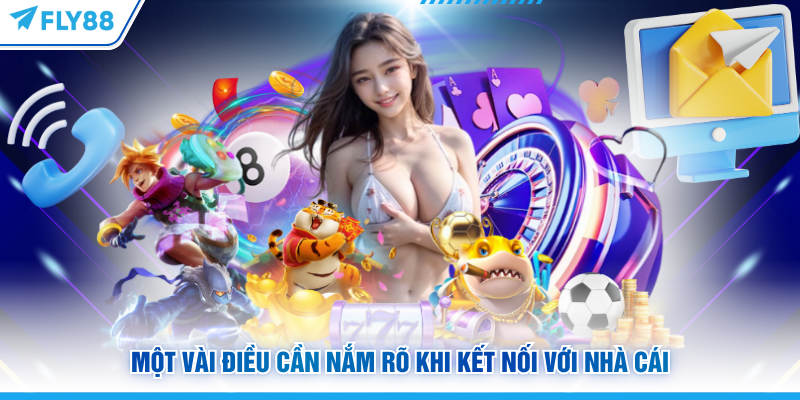 Liên Hệ FLY88 - Bộ Phận Hỗ Trợ Nhanh Chóng 24/7 Chỉ Vài Phút 6 Một vài điều cần nắm rõ khi kết nối với FLY88